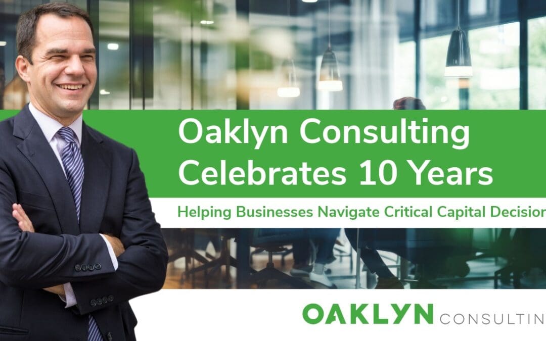Oaklyn Consulting Celebrates 10 Years of Helping Businesses Navigate Critical Capital Decisions