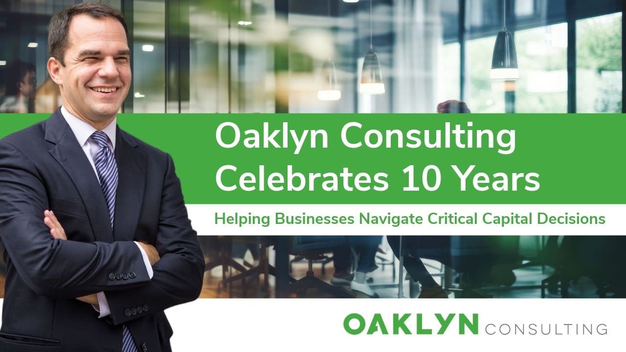 Oaklyn Consulting Celebrates 10 Years of Helping Businesses Navigate Critical Capital Decisions